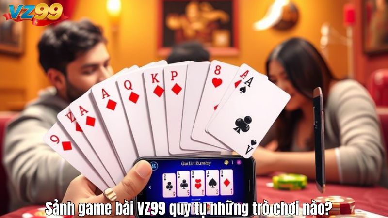 Sảnh game bài VZ99 quy tụ những trò chơi nào?