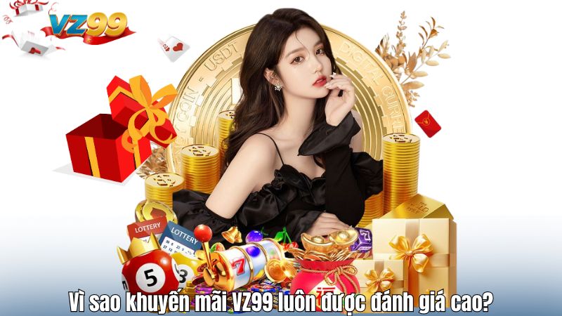 Vì sao khuyến mãi VZ99 luôn được đánh giá cao?