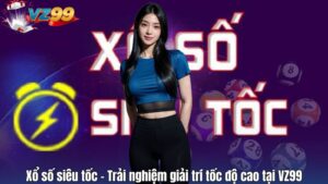 Xổ số siêu tốc - Trải nghiệm giải trí tốc độ cao tại VZ99